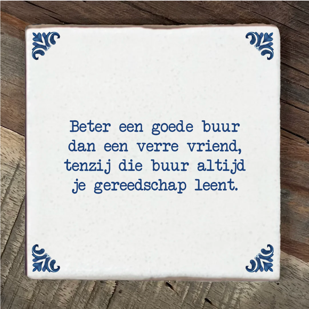 Label2X Spreuktegel - Beter een goede buur dan een verre vriend Spreuktegel - Beter een goede buur dan een verre vriend woonaccessoires homedecoratie