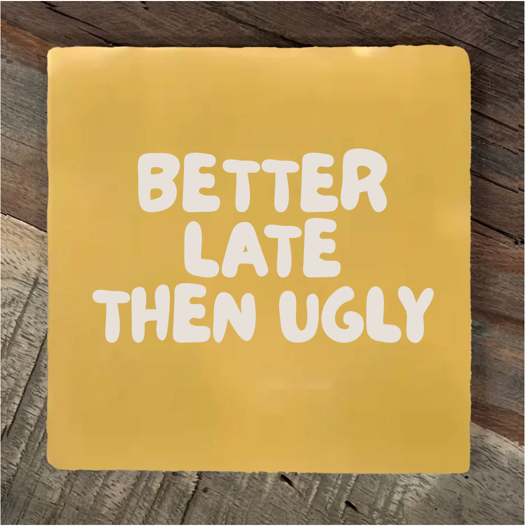 Label2X Tegeltje better late than ugly Tegeltje better late than ugly woonaccessoires homedecoratie